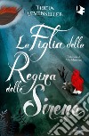 La figlia della regina delle sirene libro