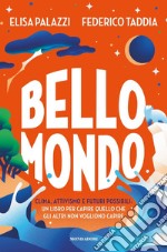 Bello mondo. Clima, attivismo e futuri possibili: un libro per capire quello che gli altri non vogliono capire libro