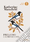 Preludio e altri racconti libro di Mansfield Katherine Cavagnoli F. (cur.)