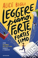 Leggere piano, forte, fortissimo. Come allenare alla lettura ragazzi e ragazze