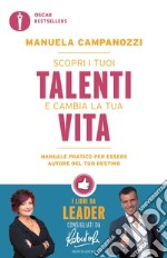 Scopri i tuoi talenti e cambia la tua vita. Manuale pratico per essere autore del tuo destino libro