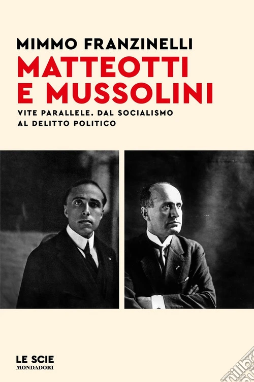Matteotti e Mussolini. Vite parallele. Dal socialismo al delitto politico