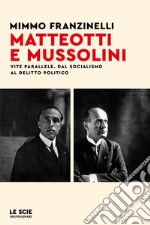 Matteotti e Mussolini. Vite parallele. Dal socialismo al delitto politico libro