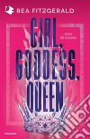 Girl, goddess, queen. Ediz. italiana libro