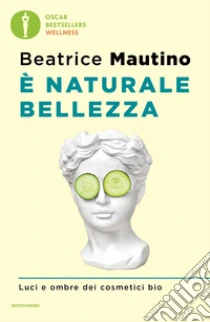 � naturale bellezza. Luci e ombre dei cosmetici bio