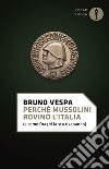 Perché Mussolini rovinò l'Italia (e come Draghi la sta risanando) libro di Vespa Bruno