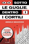 Sotto le guglie, dentro i cortili. La guida game per scoprire la Milano segreta libro