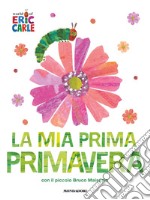 La mia prima primavera con il piccolo Bruco Maisazio. Ediz. a colori libro