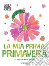 La mia prima primavera con il piccolo Bruco Maisazio. Ediz. a colori libro