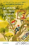 La verità sul caso Hansel e Gretel libro