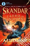 Skandar e il ladro di unicorni libro di Steadman A. F.