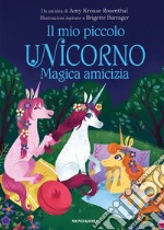 Magica amicizia. Il mio piccolo unicorno. Ediz. a colori libro