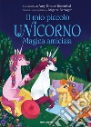 Magica amicizia. Il mio piccolo unicorno. Ediz. a colori libro di Krouse Rosenthal Amy