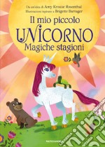 Magiche stagioni. Il mio piccolo unicorno. Ediz. a colori libro