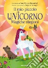 Magiche stagioni. Il mio piccolo unicorno. Ediz. a colori libro di Krouse Rosenthal Amy