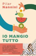 Io mangio tutto. Come donare ai propri figli un rapporto sereno con il cibo libro