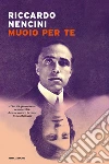 Muoio per te libro di Nencini Riccardo