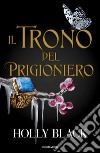 Il trono del prigioniero libro di Black Holly