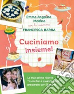 Cuciniamo insieme! Con la mamma Francesca Barra. Ediz. a colori libro