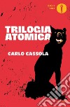 Trilogia atomica libro di Cassola Carlo