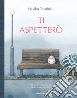 Ti aspetterò. Ediz. a colori libro