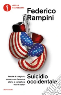 Suicidio Occidentale. Perch� � Sbagliato Processare La Nostra Storia E Cancellare I Nostri Valori