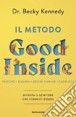 Il metodo Good Inside. Perché i bambini buoni fanno i capricci. Diventa il genitore che vorresti essere libro