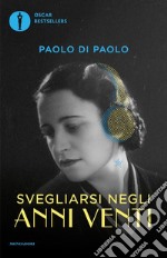 Svegliarsi negli anni Venti. Il cambiamento, i sogni e le paure da un secolo all'altro libro