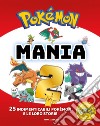 Pokémon mania. 25 imperdibili Pokémon e le loro storie. Ediz. a colori. Vol. 2 libro