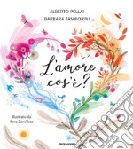 L'amore cos'è? Ediz. a colori libro