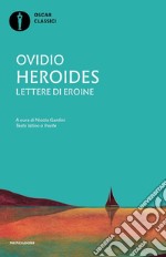 Heroides. Lettere di eroine. Testo latino a fronte libro