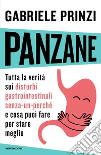 Panzane. Tutta la verità sui disturbi gastrointestinali «senza-un-perché» e cosa puoi fare per stare meglio libro