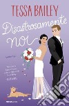 Disastrosamente noi libro di Bailey Tessa