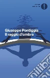 Il raggio d'ombra libro di Pontiggia Giuseppe