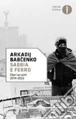 Sabbia e ferro. Diari ucraini 2014-2022 libro