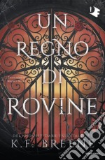 Un regno di rovine. Deliciously dark fairytales. Vol. 3