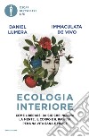 Ecologia interiore. Come liberarsi da ciò che inquina la mente, il corpo e il pianeta per una vita sana e felice libro