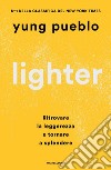 Lighter. Ritrovare la leggerezza e tornare a splendere libro