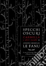 Specchi oscuri. Carmilla e altri incubi libro