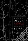 Specchi oscuri. Carmilla e altri incubi libro di Le Fanu Joseph Sheridan Pezzini F. (cur.) Meistro C. (cur.)