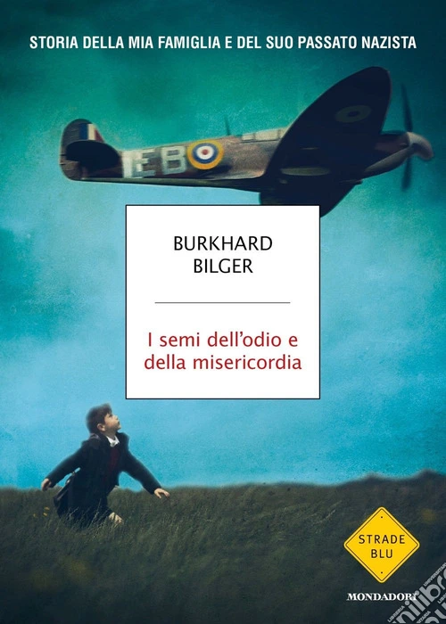 I semi dell'odio e della misericordia. Storia della mia famiglia e del suo passato nazista