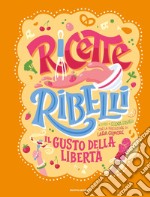 Ricette Ribelli. Il gusto della libertà libro