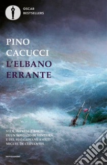 L'elbano errante. Vita, imprese e amori di un soldato di ventura e del suo giovane amico Miguel de Cervantes