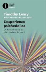 L'esperienza psichedelica. Un manuale basato sul Libro tibetano dei morti libro