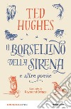 Il borsellino della sirena e altre poesie libro di Hughes Ted