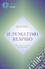 Il penultimo respiro. NDE: testimonianze sulla vita dopo la vita libro