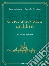 C'era una volta un libro. Una favola per tutti libro