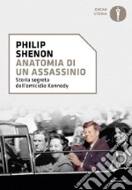 Anatomia di un assassinio. Storia segreta dell'omicidio Kennedy