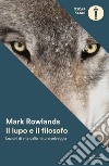 Il lupo e il filosofo. Lezioni di vita dalla natura selvaggia libro di Rowlands Mark