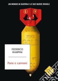 Pane e cannoni. Un mondo in guerra e le sue nuove regole libro